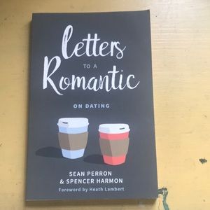 Letters to a Romantic on Dating by Sean Perron and Spencer Harmon